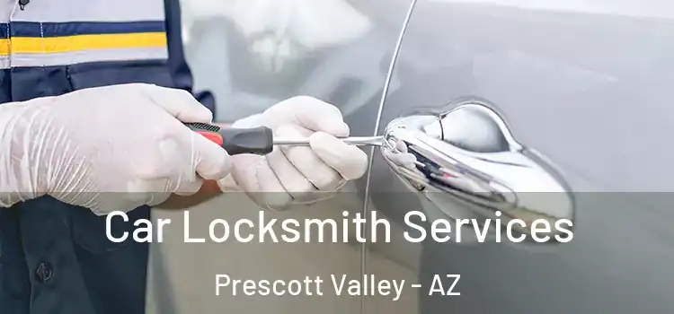 Car Locksmith Services Prescott Valley - AZ