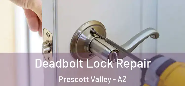 Deadbolt Lock Repair Prescott Valley - AZ