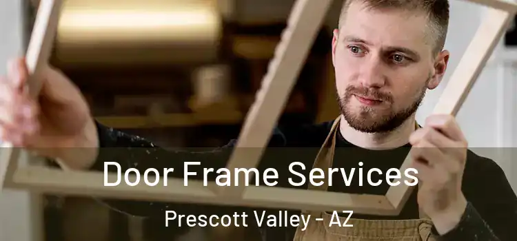 Door Frame Services Prescott Valley - AZ