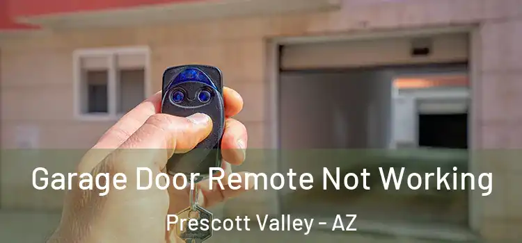  Garage Door Remote Not Working Prescott Valley - AZ
