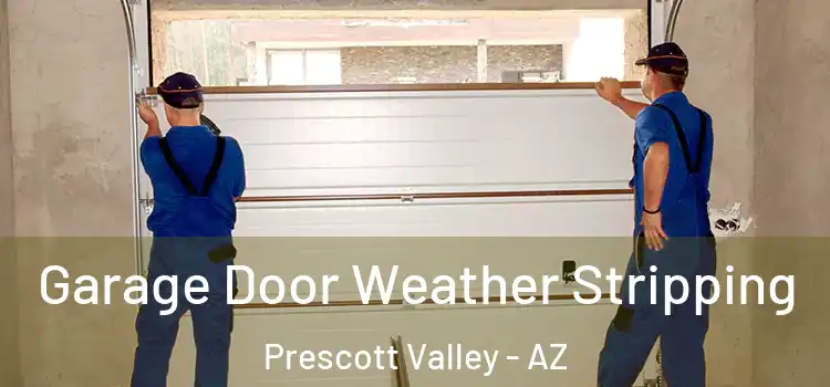  Garage Door Weather Stripping Prescott Valley - AZ
