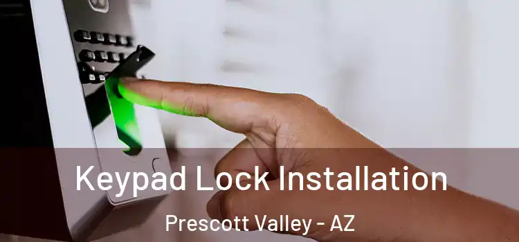 Keypad Lock Installation Prescott Valley - AZ