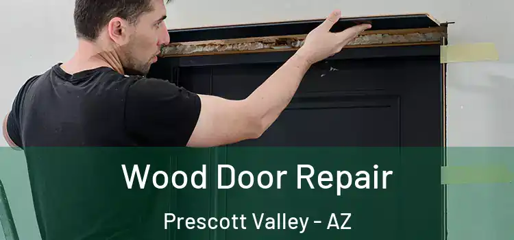 Wood Door Repair Prescott Valley - AZ